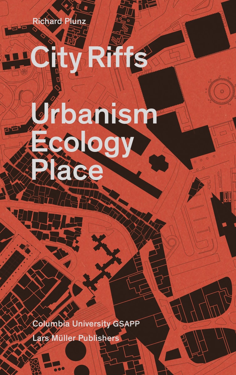 City Riffs: Urbanism, Ecology, Place - Columbia GSAPP