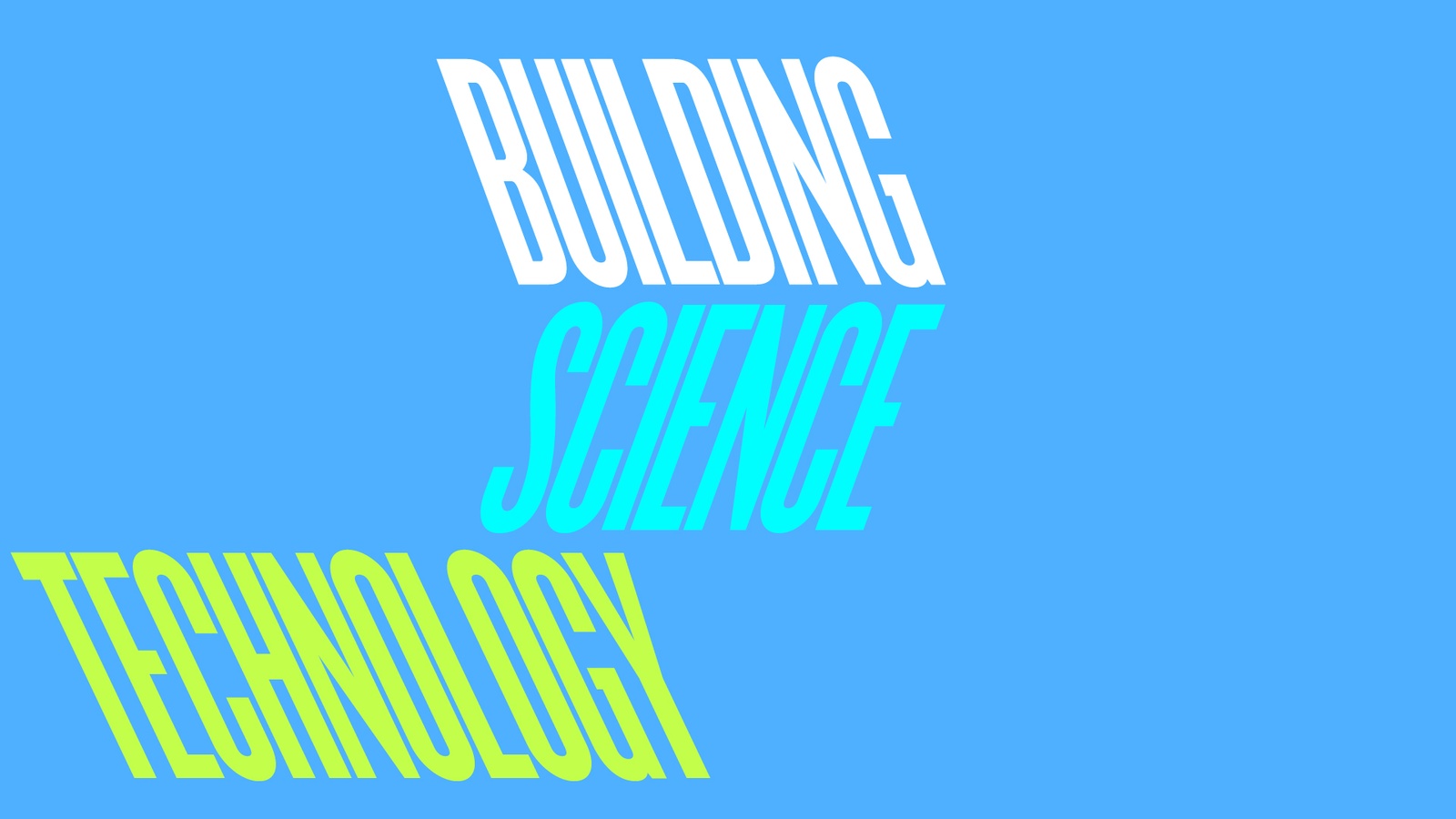 BUILDING SCIENCE AND TECHNOLOGY - Columbia GSAPP