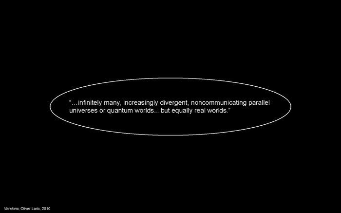 LC presentation slide: a quote in Versions by Oliver Laric (2010): "…infinitely many, increasingly divergent, noncommunicating parallel universes or quantum worlds…but equally real worlds.”